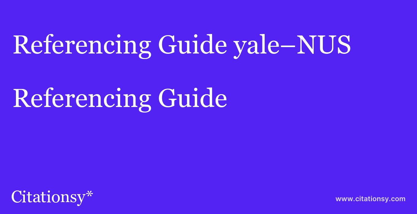 Referencing Guide: yale–NUS